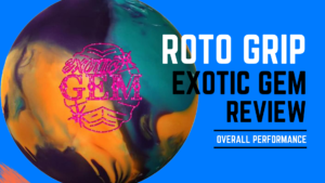 Striking Success with the Roto Grip Exotic Gem: A Detailed Review 2023